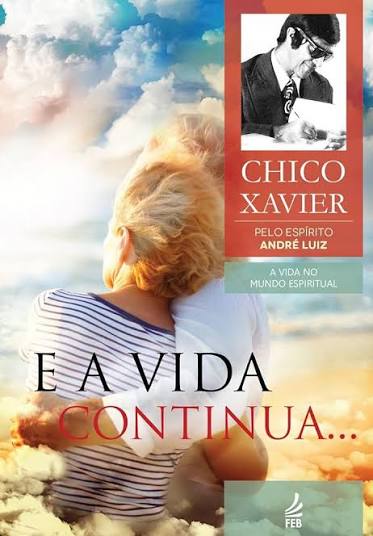 Capa do livro E a Vida Continua... - André Luiz e Chico Xavier